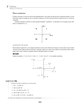 CAPÍTULO 7
FUNCIÓN LINEAL
François Viéte (1540-1603)
E
ntre el Renacimiento y el surgimiento de
la matemática moderna (s. XVII), se desa-
rrolló un periodo de transición en el que
se asentaron las bases de disciplinas como el
álgebra, la trigonometría, los logaritmos y
el análisis inﬁnitesimal. La ﬁgura más importante
de este periodo fue el francés François Viéte.
Considerado uno de las padres del álgebra, desarrolló una notación que
combina símbolos con abreviaturas y literales. Es lo que se conoce como
álgebra sincopada, para distinguirla del álgebra retórica utilizada en la
antigüedad y el álgebra simbólica que se usa en la actualidad.
Uno de sus hallazgos más importantes fue establecer claramente la distin-
ción entre variable y parámetro, lo que le permitió plantear familias enteras
de ecuaciones con una sola expresión y así abordar la resolución de ecua-
ciones con un alto grado de generalidad, en lo que se entendió como una
aritmética generalizada.
François Viéte (1540-1603)
Reseña
HISTÓRICA
www.FreeLibros.org
 