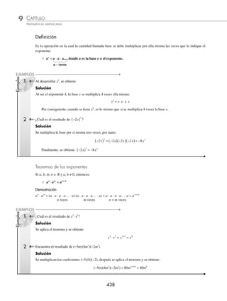 CAPÍTULO 9
POTENCIACIÓN
Exponente de una potencia
E
l primero que colocó el exponente en una posición elevada con res-
pecto a la línea base fue Nicolás Chuquet en el siglo XV. Sin embargo,
lo colocaba directamente en el coeﬁciente, de modo que 5x2
, lo
escribía como 52
.
En 1636 James Hume publicó una edición del álgebra de Viète en la que
utilizó una notación prácticamente igual a la actual, salvo en el detalle de uti-
lizar números romanos. Así, 5x2
lo escribía como 5xii
.
Sería Descartes quien sustituyó en su obra Geometrie los incómodos nume-
rales romanos por los indoarábigos. No deja de ser curioso, sin embargo,
que para la potencia cuadrada no utilizara la notación elevada, sino que
siguiera escribiendo, como muchos hasta entonces, x2
como xx.
Estas expresiones son residuos de la época griega, en la cual los productos
xx (x2
) o xxx (x3
) sólo se entendían como áreas o volúmenes. Por eso noso-
tros, cuando calculamos el producto de un número x por sí mismo, decimos
que estamos elevando x “al cuadrado”, aunque no pensemos en absoluto
en calcular el área de un cuadrado de lado x.
Reseña
HISTÓRICA
www.FreeLibros.org
 