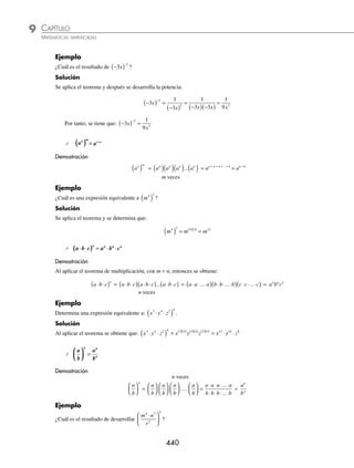 CAPÍTULO 9
ÁLGEBRA • Potenciación
439
Ejemplos
EJEMPLOS
⁄
a
a
a
m
n
m n
=
= −
−
Demostración
m veces
a
a
m
n
=
a a a a a a a
a a a a
⋅ ⋅ ⋅ ⋅ ⋅ ⋅ ⋅ ⋅
⋅ ⋅ ⋅ ⋅
... ...
...
= a · a ·…· a = am − n
n veces m − n veces
1 ¿Cuál es el resultado de
m
m
5
2
?
Solución
Se aplica el teorema y se obtiene:
m
m
m m
5
2
5 2 3
= =
−
2 Encuentra el resultado de:
−
−
27
3
7
3
m
m
.
Solución
Primero se dividen los coeﬁcientes y después se aplica el teorema:
−
−
=
−
−
=
−
27
3
27
3
9
7
3
7 3 4
m
m
m m
⁄ a0
1
=
=
Demostración
Al aplicar el teorema de división, con m = n, resulta que:
1 0
= = = =
−
a
a
a
a
a a
m
n
m
m
m m
Ejemplo
¿Cuál es el resultado de −
( )
12 7 0
m ?
Solución
Se aplica el teorema y se determina que:
−
( ) =
12 1
7 0
m
⁄ a
a
n
n
−
−
=
=
1
Demostración
a a
a
a a
n n
n n
− −
= = =
0
0
1
www.FreeLibros.org
 