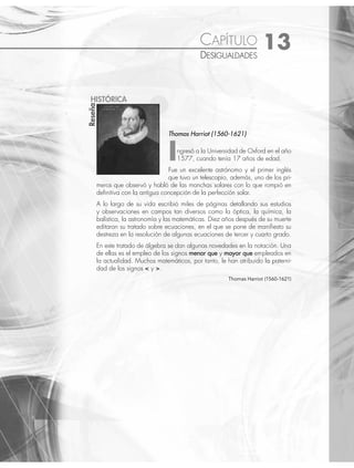 12 CAPÍTULO
MATEMÁTICAS SIMPLIFICADAS
522
(continuación)
Se sustituyen los valores de y = 3, y = − 1 en x y
2
= − , se obtiene:
Si y = 3, x = 2 − 3 = − 1, si y = − 1, x = 2 − (− 1) = 3
Por tanto, la solución del sistema son los puntos:
(−1, 3) y (3, − 1)
Procedimiento para la resolución de un sistema de dos ecuaciones cuadráticas
1. Las dos ecuaciones se multiplican por un número, de tal forma que al efectuar la suma de las ecuaciones equiva-
lentes, se elimina una de las dos incógnitas.
2. Se resuelve la ecuación de segundo grado que se obtuvo en el punto anterior.
3. Para concluir, las raíces obtenidas se evalúan en alguna de las dos ecuaciones originales, para obtener los puntos
de intersección.
Ejemplo
Resuelve el
x y
x y
2 2
3
+ =
− =
⎧
⎨
⎩
31
3 3
2 2
Solución
Al aplicar el método de reducción, se multiplica por 3 la segunda ecuación,
31
9 3 9
40
2 2
x y
x y
x
2 2
2
3
10
+ =
− =
=
al resolver la ecuación, se determina que,
x = 2 o x = − 2
Estos resultados se sustituyen en cualquiera de las ecuaciones dadas para encontrar el valor de y.
Si x = 2, 3
y = − = ( ) − = − = = ±
3 3 2 3 12 3 9 3
2 2
x
Si x = − 2, 3
y = − = −
( ) − = − = = ±
3 3 2 3 12 3 9 3
2 2
x
Finalmente, las soluciones son:
(2, 3), (2, − 3), (− 2, 3) y (− 2, − 3)
Procedimiento para la resolución de un sistema cuadrático mixto
1. Las dos ecuaciones se multiplican por un número, de tal forma que al efectuar la suma de las ecuaciones equiva-
lentes, se elimine el término independiente.
2. Del punto anterior se obtiene una ecuación cuadrática con dos incógnitas igualada a cero, la cual se factoriza.
3. Cada uno de los factores se igualan a cero y se despeja una de las dos incógnitas, quedando una en función de la
otra.
4. Los despejes anteriores se sustituyen en cualquiera de las ecuaciones originales, lo que genera una ecuación de
segundo grado con una incógnita.
5. Se determinan las raíces de la ecuación de segundo grado y se evalúan en su respectiva igualdad obtenida en el
paso 3, ﬁnalmente se obtienen los puntos de intersección.
www.FreeLibros.org
 