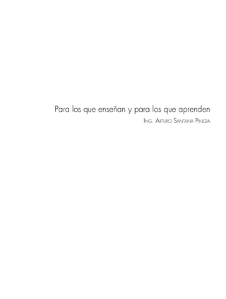 Para los que enseñan y para los que aprenden
ING. ARTURO SANTANA PINEDA
www.FreeLibros.org
 