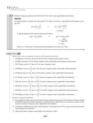CAPÍTULO 15
ÁLGEBRA • Progresiones
597
Ejemplos
EJEMPLOS
r
a
a
n
n
= −
1
1 → r = = =
−
1
256
16
1
4 096
1
4
7 1
6
La progresión que resulta es:
16, 4, 1,
1
4
,
1
16
,
1
64
,
1
256
Por consiguiente, los 5 medios geométricos son:
4, 1,
1
4
,
1
16
,
1
64
Media geométrica
⁄ Sean los números x1 y x2, entonces su media geométrica se deﬁne por:
x x
1 2 si x1 y x2 son positivos
− x x
1 2 si x1 y x2 son negativos
⁄ Sean los números x1, x2, x3,…,xn, entonces, su media geométrica se deﬁne como:
x x x xn
n
1 2 3...
1 Determina la media geométrica de 12 y 48.
Solución
Se busca un término que forme una progresión geométrica con los elementos dados, entonces al aplicar la fórmula:
Media geométrica = 12 48
( )( ) = 576 = 24
Esto indica que la progresión geométrica formada es:
12, 24, 48
Y se comprueba con la razón:
r =
24
12
=
48
24
= 2
Por tanto, la media geométrica es 24
2 Encuentra la media geométrica de los números 3, 9, 27 y 81.
Solución
Se aplica la fórmula:
Media geométrica = 3 9 27 81
4
( )( )( )( )
Al simpliﬁcar la raíz se obtiene:
310
4
= 3 3
8 2
4
⋅ = 3 3
8
4 2
4
⋅ = 3 3
2
= 9 3
Finalmente, la media geométrica es: 9 3
www.FreeLibros.org
 