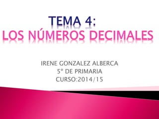 IRENE GONZALEZ ALBERCA
5º DE PRIMARIA
CURSO:2014/15
 