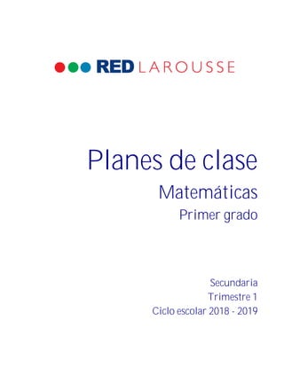Planes de clase
Matemáticas
Primer grado
Secundaria
Trimestre 1
Ciclo escolar 2018 - 2019
 