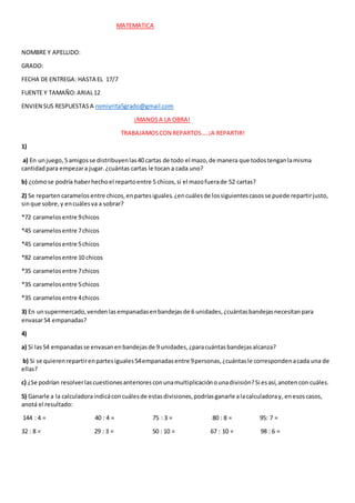 MATEMATICA
NOMBRE Y APELLIDO:
GRADO:
FECHA DE ENTREGA: HASTA EL 17/7
FUENTE Y TAMAÑO:ARIAL12
ENVIEN SUS RESPUESTASA romiyr...