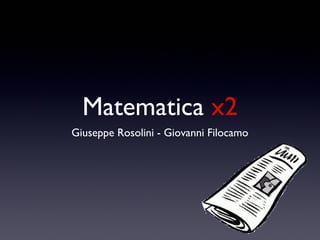 Matematica x2
Giuseppe Rosolini - Giovanni Filocamo
 