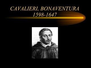 CAVALIERI, BONAVENTURA 1598-1647