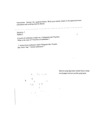 Operasi yang digunakan adalah betul, tetapi
murid gagal mencari jumlah yang tepat.
 