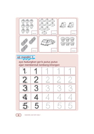 matematika untuk sd/mi kelas I
.... ....
.... .... ....
....
uji mandiri 3
ayo hubungkan garis putus putus
agar membentuk lambang bilangan
1
2
1
2
1
2
1
2
3
1
2
3
 