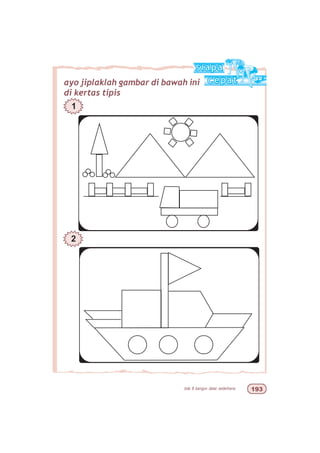 bab 8 bangun datar sederhana '!
ayo jiplaklah gambar di bawah ini
di kertas tipis
1
2
 