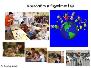 Köszönöm a figyelmet! 
Dr. Gambár Katalin
 