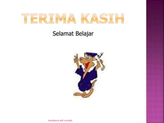 Selamat Belajar
excellence with morality
 
