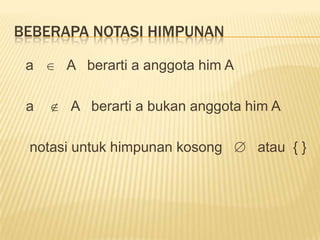 DefinisidanpenulisanhimpunanHimpunanadalahkelompokdariobjek-objek yang berbeda.Objek-objekdalamhimpunandisebutelemenhimpunan.Penulisanhimpunanada 2 cara, yaitu;1. Denganmendaftarkansatu per satu. Misal; S adalahhimpunandaribilanganbulatpositifdari 1 sampai 5, dapatditulismenjadi. S = {1,2,3,4,5}.2. Dengancaradeskriptif. Misal; B adalahsuatuhimpunandarisemuabilanganbulatypositif, dapatditulismenjadi; B = {x|xbilanganbulatpositif}