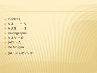    a      A   berarti a anggota him A	a       A   berarti a bukananggota him Anotasiuntukhimpunankosong      atau  { }Beberapa notasi Himpunan