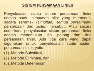 Berimpit, dua buah garis akan berimpit apabila persamaan garis yang satu merupakan kelipatan dari (proporsionalterhadap) persamaan garis yang lain.Sejajar, duabuahgarisakansejajarapabilakemiringangaris yang satusamadengankemiringangaris yang lain (m1 = m2).Berpotongan, duabuahgarisakanberpotonganapabilakemiringangaris yang satutidaksamadengankemiringangaris yang lain (m1 ?m2).Tegak lurus, dua garis akan saling tegak lurus apabila kemiringan garis yang satu merupakan kebalikandarikemiringangaris yang lain dengantanda yang berlawanan (m1 = - 1/m2).Atau nilai perkalian kemiringannya menghasilkan –1 (m1 x m2 = -1).
