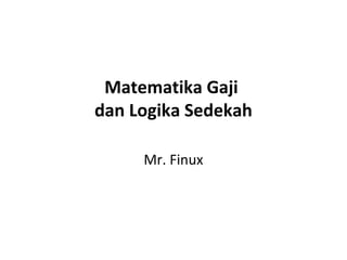 Matematika Gaji
dan Logika Sedekah

     Mr. Finux
 