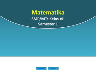 Disklaimer Daftar isi
Matematika
SMP/MTs Kelas VII
Semester 1
 
