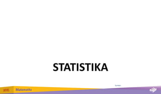 STATISTIKA
Sumber:
 