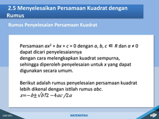 ⁄
2.5 Menyelesaikan Persamaan Kuadrat dengan
Rumus
Rumus Penyelesaian Persamaan Kuadrat
 