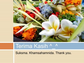 Terima Kasih ^_^ 
Suksma. Khamsahamnida. Thank you. 
