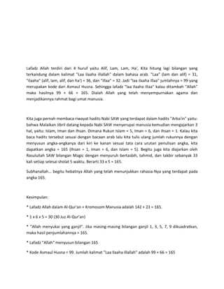 Lafadz Allah terdiri dari 4 huruf yaitu Alif, Lam, Lam, Ha', Kita hitung lagi bilangan yang
terkandung dalam kalimat "Laa ...