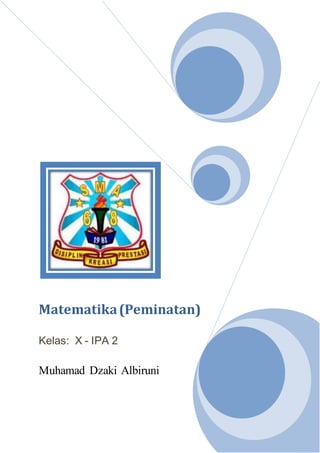 Matematika(Peminatan)
Kelas: X - IPA 2
Muhamad Dzaki Albiruni
 