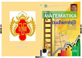 Buku Guru
budhiemh@
Buku Guru
MATEMATIKA
KEMENTERIAN PENDIDIKAN DAN KEBUDAYAAN
REPUBLIK INDONESIA
2014
MILIK NEGARA
TIDAK DIPERDAGANGKAN
SMP/MTs
Kelas
VIII
BukuGuruMatematikaKelasVIIISMP/MTs
IIISSSBBBNNN :::
999777888---666000222---222888222---000111888---555 (((jjjiiillliiiddd llleeennngggkkkaaappp)))
999777888---666000222---222888222---000222000---888 (((jjjiiillliiiddd 222)))
C
M
Y
CM
MY
CY
CMY
K
 