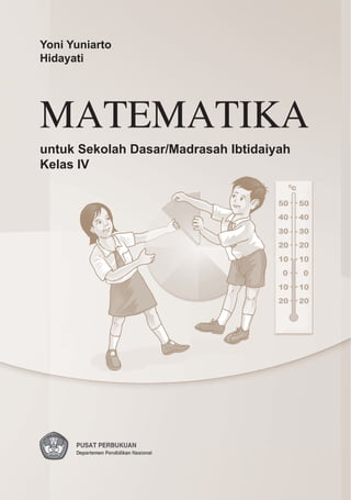 Yoni Yuniarto
Hidayati
MATEMATIKA
untuk Sekolah Dasar/Madrasah Ibtidaiyah
Kelas IV
 