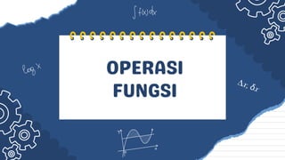 OPERASI
FUNGSI
 