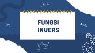 FUNGSI
INVERS
 