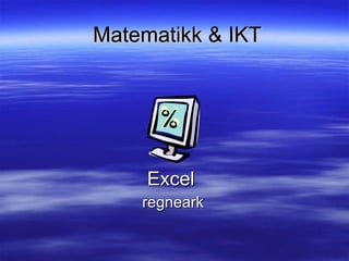 Matematikk & IKT Excel   regneark 