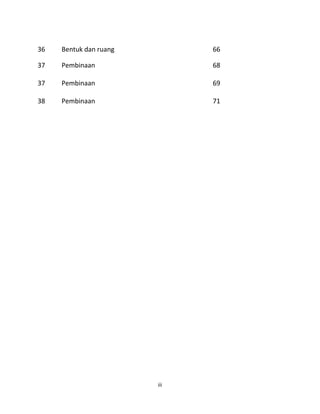 iii
36 Bentuk dan ruang 66
37 Pembinaan 68
37 Pembinaan 69
38 Pembinaan 71
 