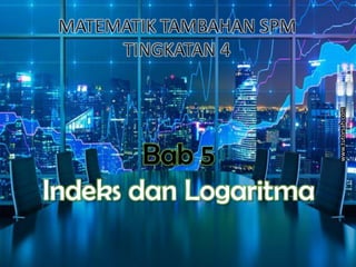 www.tutorsah.com
1
MATEMATIK TAMBAHAN SPM
TINGKATAN 4
Bab 5
Indeks dan Logaritma
www.tutorsah.com
 