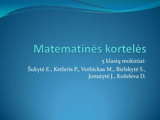 5 klasių mokiniai:
Šukytė E., Ketleris P., Verbickas M., Bielskytė S.,
                           Jonutytė J., Koželeva D.
 