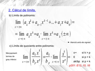 2. Càlcul de límits.
b) Límits de polinomis:
lim
x→±∞
(ak
xk
+ak−1
xk−1
+...+a1
x+a0
)=
= lim
x→±∞
ak
xk
=ak
· lim
x→±∞
xk...