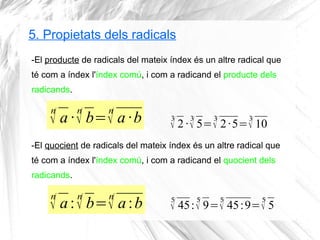 5. Propietats dels radicals
-El producte de radicals del mateix índex és un altre radical que
té com a índex l'índex comú,...