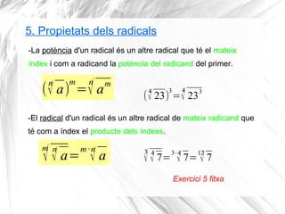 -La potència d'un radical és un altre radical que té el mateix
índex i com a radicand la potència del radicand del primer....