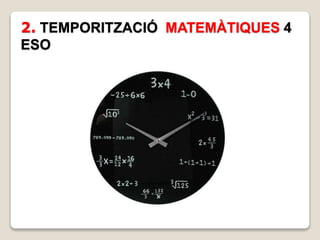 2. TEMPORITZACIÓ MATEMÀTIQUES 4
ESO
 