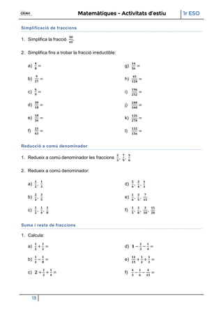 Matemàtiques - Activitats d’estiu 1r ESO
13
Simplificació de fraccions
1. Simplifica la fracció .
2. Simplifica fins a tro...