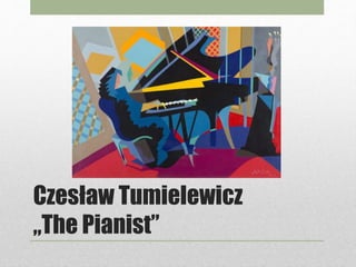 Czesław Tumielewicz
„The Pianist”
 