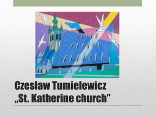 Czesław Tumielewicz
„St. Katherine church”
 