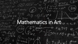 Mathematics in Art
Group 4
 
