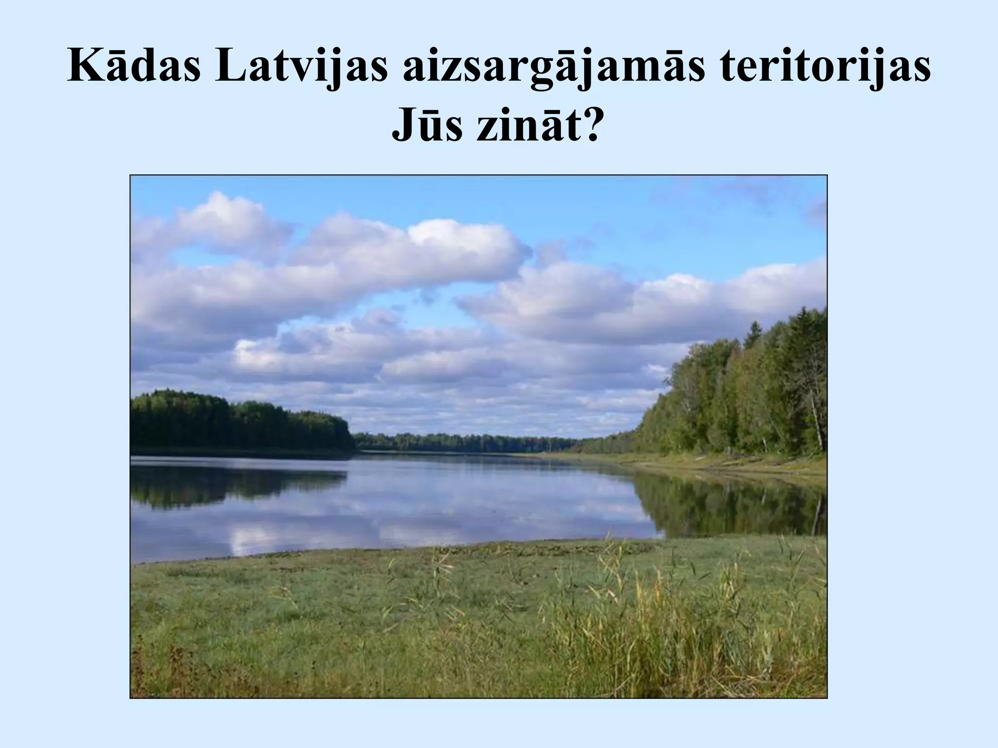 Kādas Latvijas aizsargājamās teritorijas
Jūs zināt?
 