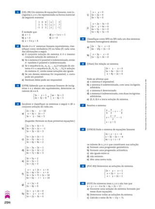 a)
b)
c)
d)
e)
2x 1 4y 2 z 5 10
x 1 3y 1 2z 5 7
3x 1 y 2 14z 5 5
2x 1 3y 1 3z 5 1
3x 1 2y 1 2z 5 21
5x 1 3y 1 2z 5 3
5x 1 2y 1 2z 5 1
2x 2 2y 2 6z 5 1
3x 1 4y 1 8z 5 2
2x 2 3y 2 2z 5 1
3x 1 2y 1 3z 5 2
4x 1 7y 1 8z 5 3
3x 1 5y 5 2
2x 2 3y 5 1
5x 1 2y 5 3
11 (UEL-PR) Um sistema de equações lineares, com in-
cógnitas x, y e z, foi representado na forma matricial
da seguinte maneira:
1
2
21
0
1
2
0
0
2
3
x
y
z
5
3
7
21
É verdade que:
a) x 5 1 d) y 5 1 e z 5 1
b) y 5 2 e) z 5 0
c) x 5 3 e y 5 4
12 Sendo A e Ae sistemas lineares equivalentes, clas-
sifique como verdadeira (V) ou falsa (F) cada uma
das afirmações a seguir.
a) O conjunto solução do sistema A é o mesmo
conjunto solução do sistema Ae.
b) Se o sistema A é possível e indeterminado, então
Ae também é possível e indeterminado.
c) Se a sequência (a1, a2, a3, ..., an) é solução do sis-
tema A e a sequência (b1, b2, b3, ..., bn) é solução
do sistema Ae, então essas soluções são iguais.
d) Se um desses sistemas for impossível, o outro
pode ser possível.
e) Nenhum deles pode ser impossível.
13 (UFPB) Sabendo que os sistemas lineares de incóg-
nitas x e y abaixo são equivalentes, determine os
valores de a e b.
3x 2 y 5 1
2x 1 3y 5 8
ax 2 3y 5 2
x 2 by 5 5
e
14 Escalone e classifique os sistemas a seguir e dê o
conjunto solução de cada um.
(Sugestão: Permute as duas primeiras equações.)
f)
j)
x 1 y 1 2t 1 z 5 4
2x 1 4y 1 5t 2 z 5 4
3x 1 3y 1 7t 1 2z 5 10
6x 1 6y 2 t 1 z 5 14
x 1 2y 2 3z 5 0
2x 1 y 1 4z 5 0
4x 1 5y 2 2z 5 0
5x 1 4y 1 5z 5 0
g)
a)
b)
x 1 2y 5 0
2x 2 4y 5 0
2x 2 5y 1 z 5 0
4x 2 10y 1 2z 5 0
x 1 3y 2 z 5 0
5x 2 2y 1 3z 5 0
h)
i)
2x 1 y 1 2z 5 0
3x 2 y 1 z 5 0
5x 1 2y 2 3z 5 0
x 1 y 5 0
2x 1 2y 5 0
3x 1 3y 5 0
15 Classifique como SPD ou SPI cada um dos sistemas
lineares homogêneos abaixo.
16 (Ufam) Em relação ao sistema
2x 1 y 2 z 5 0
5x 1 4y 2 2z 5 0
x 1 8y 1 2z 5 0
x
__
4
1
y
__
2
2 z 5 2
7
__
4
x 1
y 2 z
______
2
5 21
x 2 y 5 5
Pode-se afirmar que:
a) o sistema é impossível.
b) o sistema é indeterminado, com uma incógnita
arbitrária.
c) o sistema é determinado.
d) o sistema é indeterminado, com duas incógnitas
arbitrárias.
e) (0, 0, 0) é a única solução do sistema.
17 Resolva o sistema:
18 (UFRGS) Dado o sistema de equações lineares
os valores de x, y e z que constituem sua solução:
a) formam uma progressão geométrica.
b) formam uma progressão aritmética.
c) são iguais entre si.
d) não existem.
e) têm uma soma nula.
2x 1 y 2 z 5 24
x 1 3y 2 2z 5 24
4x 1 y 1 z 5 0
19 (PUC-RS) Determine as soluções do sistema:
2x 1 y 1 z 5 1
x 1 2y 1 z 5 1
x 1 y 1 2z 5 1
20 (FGV) Os números reais x, y e z são tais que
x 1 y 1 z 5 6 e 3x 1 4y 1 2z 5 17.
a) Encontre uma solução do sistema formado por
essas duas equações.
b) Determine todas as soluções do sistema.
c) Calcule o valor de 9x 1 11y 1 7z.
294
Reprodução
proibida.
Art.184
do
Código
Penal
e
Lei
9.610
de
19
de
fevereiro
de
1998.
CAP 7.indb 294 02.09.10 11:00:38
 