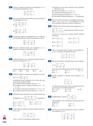 36 Discuta o seguinte sistema nas incógnitas x, y e z
em função do parâmetro real k:
x 1 2y 1 3z 5 2
2x 2 z 5 3
x 1 6y 1 kz 5 3
2x 1 y 1 z 5 0
4x 1 my 1 2z 5 0
6x 1 y 1 3z 5 0
2x 1 y 1 pz 5 0
x 1 5y 1 2z 5 0
x 1 5y 1 z 5 0
x 1 2y 2 z 5 1
2x 1 4y 2 2z 5 2
5x 1 10y 2 5z 5 k
37 Discuta, em função do parâmetro real p, os sistemas
nas incógnitas x, y e z:
a)
b)
x 1 2y 2 2z 5 0
2x 1 py 2 2z 5 0
px 2 y 5 0
2x 1 y 1 z 5 0
px 1 2y 2 z 5 0
8x 1 py 2 5z 5 0
38 No sistema a seguir,as incógnitas são x,y e z.Discuta
sua classificação em função do parâmetro real m.
39 Discuta o sistema linear nas incógnitas x, y e z
abaixo em função do parâmetro real p:
40 (UFPI) Sabendo-se que o seguinte sistema de equa-
ções nas incógnitas x, y e z
admite infinitas soluções, o valor de k é:
a) 1 b) 2 c) 4 d) 5 e) 7
41 (UFPI) Considere o sistema de equações nas variá-
veis x e y:
2x 1 y 5 5
4x 1 ay 5 b
Classifique como verdadeira (V) ou falsa (F) cada
uma das afirmações abaixo.
a) O sistema possui solução única se a % 2.
b) O sistema possui infinitas soluções se a 5 2 e
b % 10.
c) O sistema não possui solução se a 5 2 e b 5 10.
d) O sistema possui solução única se a 5 2 e b . 0.
42 (UFMA) Para que valores de a e b o sistema linear nas
incógnitas x, y e z
x 1 2y 1 2z 5 23
3x 1 y 1 6z 5 29
ax 1 4y 1 4z 5 b
é impossível?
a) a % 22 e b % 3 d) a % 22 e b % 26
b) a 5 2 e b 5 26 e) a 5 2 e b % 26
c) a % 26 e b 5 22
45 (UFMA) Dado o sistema linear nas incógnitas x, y e z
x 1 my 2 z 5 1
2x 2 y 1 z 5 n
3x 1 y 2 2z 5 2n
, a alternativa que indica os valo-
res de m e n para que o sistema tenha infinitas
soluções é:
a) m %
4
__
7
e n %
7
__
5
d) m 5
4
__
7
e n 5
7
__
5
b) m %
4
__
7
e n 5
7
__
5
e) m 5
7
__
4
e n 5
5
__
7
c) m 5
4
__
7
e n %
7
__
5
43 (Cefet-PR) Com relação ao sistema linear nas variá-
veis x, y e z
ax 2 y 1 2z 5 1
x 1 2y 2 z 5 22
2x 2 7y 1 5z 5 d
com a 9 V e d 9 V, podemos afirmar que:
44 Para que valores reais de p e q os gráficos das equa-
ções y 5 px 1 2 e y 5 3x 1 q, de variáveis x e y, são
retas paralelas distintas no plano cartesiano?
46 Discuta o sistema linear a seguir, nas incógnitas x,
y, t e z, em função do parâmetro real a.
x 1 2y 2 t 1 z 5 5
x 1 y 1 2t 2 z 5 1
3x 1 4y 1 at 2 z 5 1
x 1 y 5 1
x 2 y 5 21
x 1 k3
y 5 k
47 (Ibmec) Considere o sistema linear nas incógnitas
x e y:
x 1 y 5 5
x 2 y 5 23
kx 1 ky 5 20
Para que esse sistema seja possível, devemos ter:
a) k 5 4 c) k 5 2 e) k 5 0
b) k 5 3 d) k 5 1
48 (UFPB) Considere o sistema, nas variáveis x e y,
abaixo.
O conjunto formado por todos os valores reais de k
que tornam esse sistema possível é:
a) {21, 0, 1} c) {21, 0} e) {0}
b) {0, 1} d) {21, 1}
49 (UEMG) Dado o sistema
3x 2 y 5 7
x 1 5y 5 23
x 2 3y 5 k
Nas incógnitas x e y, esse sistema admite uma única
solução se:
a) k % 5 c) k 5 4
b) k 5 5 d) k 5 24
50 Discuta, em função do parâmetro real m, o sistema
nas variáveis x, y e z:
x 1 2y 2 z 5 1
2x 2 y 1 3z 5 2
2x 1 3y 1 z 5 4
22x 2 9y 1 mz 5 0
a) apresenta uma única solução para quaisquer
valores de a e d.
b) não tem solução se a 5 3 e d % 7.
c) é possível e determinado se a % 3.
d) possui infinitas soluções se a 5 2 e d 5 7.
e) épossíveleindeterminadoparaa53equalquerd.
296
Reprodução
proibida.
Art.184
do
Código
Penal
e
Lei
9.610
de
19
de
fevereiro
de
1998.
CAP 7.indb 296 02.09.10 11:00:39
 