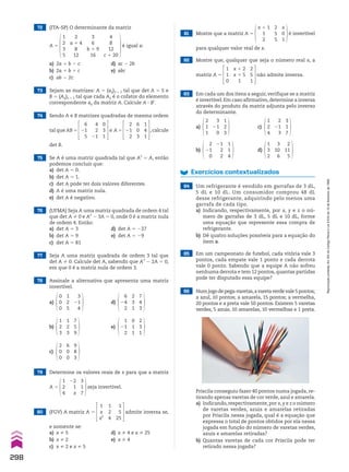 72 (ITA-SP) O determinante da matriz
A 5
1
2
3
5
2
a 1 4
8
12
3
6
b 1 9
16
4
8
12
c 1 20
é igual a:
a) 2a 1 b 2 c d) ac 2 2b
b) 2a 1 b 1 c e) abc
c) ab 2 2c
73 Sejam as matrizes: A 5 (aij)3 # 3 tal que det A 5 5 e
B 5 (Aij)3 # 3 tal que cada Aij é o cofator do elemento
correspondente aij da matriz A. Calcule A 3 Bt
.
74 Sendo A e B matrizes quadradas de mesma ordem
tal que AB 5
6
21
5
4
2
21
0
3
1
e A 5
2
21
2
6
0
3
1
4
1
, calcule
det B.
75 Se A é uma matriz quadrada tal que A2
5 A, então
podemos concluir que:
a) det A 5 0.
b) det A 5 1.
c) det A pode ter dois valores diferentes.
d) A é uma matriz nula.
e) det A é negativo.
76 (UFMA) Seja A uma matriz quadrada de ordem 4 tal
que det A % 0 e A2
2 3A 5 0, onde 0 é a matriz nula
de ordem 4. Então:
a) det A 5 3 d) det A 5 227
b) det A 5 9 e) det A 5 29
c) det A 5 81
77 Seja A uma matriz quadrada de ordem 3 tal que
det A % 0. Calcule det A, sabendo que A3
2 2A 5 0,
em que 0 é a matriz nula de ordem 3.
2
1
1
3
21
0
1
2
3
78 Assinale a alternativa que apresenta uma matriz
invertível.
a)
a) c)
d)
d)
b) e)
c)
0
0
0
3
21
4
1
2
5
2
3
1
6
24
2
7
4
3
1
2
3
1
2
3
7
5
9
2
0
0
6
0
0
9
8
3
0
1
1
1
21
2
2
3
1
79 Determine os valores reais de x para que a matriz
A 5
1
2
4
22
1
x
3
1
7
seja invertível.
80 (FGV) A matriz A 5
1
x
x2
1
2
4
1
5
25
admite inversa se,
e somente se:
a) x % 5 d) x % 4 e x % 25
b) x % 2 e) x % 4
c) x % 2 e x % 5
81 Mostre que a matriz A 5
x 1 1
1
2
x
0
1
2
5
5
é invertível
para qualquer valor real de x.
82 Mostre que, qualquer que seja o número real x, a
matriz A 5
1
1
0
x 1 2
x 1 5
1
2
5
1
não admite inversa.
83 Em cada um dos itens a seguir, verifique se a matriz
é invertível. Em caso afirmativo, determine a inversa
através do produto da matriz adjunta pelo inverso
do determinante.
2
21
0
21
2
2
1
1
4
1
2
4
2
21
3
3
1
7
1
3
2
3
10
6
2
11
5
85 Em um campeonato de futebol, cada vitória vale 3
pontos, cada empate vale 1 ponto e cada derrota
vale 0 ponto. Sabendo que a equipe A não sofreu
nenhuma derrota e tem 12 pontos, quantas partidas
pode ter disputado essa equipe?
Exercícios contextualizados
84 Um refrigerante é vendido em garrafas de 3 dL,
5 dL e 10 dL. Um consumidor comprou 48 dL
desse refrigerante, adquirindo pelo menos uma
garrafa de cada tipo.
a) Indicando, respectivamente, por x, y e z o nú-
mero de garrafas de 3 dL, 5 dL e 10 dL, forme
uma equação que represente essa compra de
refrigerante.
b) Dê quatro soluções possíveis para a equação do
item a.
86 Numjogodepega-varetas,avaretaverdevale5pontos;
a azul, 10 pontos; a amarela, 15 pontos; a vermelha,
20 pontos e a preta vale 50 pontos. Existem 5 varetas
verdes, 5 azuis, 10 amarelas, 10 vermelhas e 1 preta.
Priscila conseguiu fazer 40 pontos numa jogada, re-
tirando apenas varetas de cor verde, azul e amarela.
a) Indicando, respectivamente, por x, y e z o número
de varetas verdes, azuis e amarelas retiradas
por Priscila nessa jogada, qual é a equação que
expressa o total de pontos obtidos por ela nessa
jogada em função do número de varetas verdes,
azuis e amarelas retiradas?
b) Quantas varetas de cada cor Priscila pode ter
retirado nessa jogada?
b)
298
Reprodução
proibida.
Art.184
do
Código
Penal
e
Lei
9.610
de
19
de
fevereiro
de
1998.
V2_P2_CAP_07D.indd 298 04.09.10 13:15:33
 