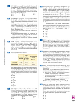 87 (UFV-MG) Na compra de lâmpadas de 60 watts e de
100 watts para sua residência, Pedro pagou a quan-
tia de R$ 9,50. Sabendo que o preço da lâmpada de
60 watts é R$ 0,65, e o da lâmpada de 100 watts é
R$ 1,50, é correto afirmar que o número de lâmpa-
das compradas por Pedro foi:
a) 15 c) 13 e) 12
b) 11 d) 14
88 (Uenf-RJ) Para preencher sua necessidade diária
de 300 g de carboidratos, um adulto ingere um
tipo de alimentação mista que consiste de batata
e soja.
Admita que 100 g de batata e 100 g de soja conte-
nham, respectivamente, 19 g e 35 g de carboidratos,
e que x e y representem as quantidades diárias, em
grama, que esse adulto irá consumir, respectiva-
mente, de batata e soja.
Considerando a necessidade diária de carboidratos
desse adulto:
a) calcule a quantidade de soja, em grama, que ele
deverá ingerir num determinado dia em que
tenha consumido 400 g de batata;
b) estabeleça uma equação que relacione as variá-
veis x e y.
89 (UFPB) Cordeiro e Conceição foram juntas ao su-
permercado. Conceição comprou 1 kg de arroz do
tipo 1 e 2 kg de açúcar granulado, gastando R$ 3,10.
Cordeiro comprou 8 kg de arroz do tipo 1; 16 kg de
açúcar granulado e 8 pacotes de biscoito a R$ 0,54
cada pacote. Quanto Cordeiro gastou a mais que
Conceição?
90 (UEL) Analise a tabela a seguir.
Um copo
de leite
Uma
colher
(de sopa)
de aveia
Necessidade
diária
padrão
Proteína 6,4 g 0,8 g 88 g
Carboidrato 10,0 g 2,0 g 400 g
Com base nos dados, um mingau composto somen-
te desses ingredientes e feito para suprir 10% das
necessidades diárias de proteína e 4% das necessi-
dades diárias de carboidratos deverá conter quantos
copos de leite e quantas colheres (de sopa) de aveia,
respectivamente?
a) 1 e 2
b) 1 e 3
c) 1
1
__
2
e 4
d) 2 e 2
e) 2
1
__
2
e 3
91 (UFG-GO) Uma videolocadora classifica seus 1.000
DVDs em lançamentos e catálogo (não lançamentos).
Em um final de semana, foram locados 260 DVDs,
correspondendo a quatro quintos do total de lança-
mentos e um quinto do total de catálogo. Portanto,
o número de DVDs de catálogo locados foi:
a) 80 c) 130 e) 180
b) 100 d) 160
92 (Enem) O Indicador do CadÚnico (ICadÚnico), que
compõe o cálculo do Índice de Gestão Descentrali-
zada do Programa Bolsa Família (IGD), é obtido por
meio da média aritmética entre a taxa de cobertura
qualificada de cadastros (TC) e a taxa de atualização
de cadastros (TA), em que TC 5
NV
____
NF
,TA 5
NA
____
NV
, NV é
o número de cadastros domiciliares válidos no perfil
do CadÚnico, NF é o número de famílias estimadas
como público-alvo do CadÚnico e NA é o número
de cadastros domiciliares atualizados no perfil do
CadÚnico.
Portaria no
148 de 27 de abril de 2006 (adaptado).
Suponha que o ICadÚnico de um município especí-
fico é 0,6. Porém, dobrando o NF, o ICadÚnico cairá
para 0,5. Se NA 1 NV 5 3.600, então NF é igual a:
a) 10.000
b) 7.500
c) 5.000
d) 4.500
e) 3.000
93 (UFPE) Os poluentes A, B e C foram detectados numa
amostra de ar de uma grande cidade. Observou-se
que o total dos três poluentes na amostra corres-
pondia a 15 mm3
por litro. Na amostra, a quantidade
de A era o dobro da de B, e a de C era 75% da de B.
Quantos milímetros cúbicos de C continha cada litro
da amostra?
94 (Fuvest-SP) Um caminhão transporta maçãs, peras e
laranjas, num total de 10.000 frutas.As frutas estão
condicionadas em caixas (cada caixa só contém um
tipo de fruta), sendo que cada caixa de maçãs, peras
e laranjas tem, respectivamente, 50 maçãs, 60 peras
e 100 laranjas e custa, respectivamente, 20, 40 e
10 reais. Se a carga do caminhão tem 140 caixas
e custa 3.300 reais, calcule quantas maçãs, peras e
laranjas estão sendo transportadas.
95 (Uerj) Um negociante de carros dispõe de certa
quantia, em real, para comprar dois modelos de
carro, A e B.
Analisando as várias possibilidades de compra,
concluiu, em relação a essa quantia, que:
• faltariam R$ 10.000,00 para comprar cinco uni-
dades do modelo A e duas do modelo B.
• sobrariam R$ 29.000,00 se comprasse três unida-
des de cada modelo.
• gastaria exatamente a quantia disponível se
comprasse oito unidades do modelo B.
Estabeleça a quantia de que o negociante dispõe.
96 (Uerj) Um comerciante deseja totalizar a quantia
de R$ 500,00 utilizando cédulas de um, cinco e dez
reais, num total de 92 cédulas, de modo que as
quantidades de cédulas de um e de dez reais sejam
iguais.
Nesse caso, a quantidade de cédulas de cinco reais
de que o comerciante precisará será igual a:
a) 12
b) 28
c) 40
d) 92
299
Reprodução
proibida.
Art.184
do
Código
Penal
e
Lei
9.610
de
19
de
fevereiro
de
1998.
CAP 7.indb 299 02.09.10 11:00:41
 