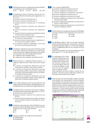 72 (UFPA) Quantos são os anagramas da palavra BRASIL
começados por B e terminados por L?
a) 24 b) 120 c) 720 d) 240 e) 1.440
74 Considere n algarismos não nulos e distintos, sendo
3 um deles. Calcule, em função de n, o total de nú-
meros naturais de n algarismos distintos que podem
ser formados com esses n algarismos tal que:
a) o algarismo das unidades seja 3.
b) o algarismo das unidades seja diferente de 3.
73 Considerando todos os números naturais de 6 al-
garismos distintos formados pelos algarismos 1, 2,
3, 4, 5 e 6:
a) quantos números começam por 1?
b) quantos números terminam por 2?
c) quantos números começam por 1 e terminam
por 2?
d) quantos números começam por algarismo
ímpar?
e) quantos números terminam por algarismo
par?
f) quantos números começam por algarismo ímpar
e terminam por algarismo par?
g) quantos números apresentam os algarismos 2,
4 e 5 juntos e nessa ordem?
h) quantos números apresentam os algarismos 2,
4 e 5 juntos em qualquer ordem?
i) em quantos números o algarismo 1 vem antes
do 2, não necessariamente juntos?
75 Quatro homens e n mulheres devem ocupar n 1 4
cadeiras, dispostas lado a lado. Calcule, em função
de n:
a) o número de sequências diferentes com que
essas pessoas podem ocupar essas cadeiras.
b) o número de sequências diferentes com que
essas pessoas podem ocupar essas cadeiras de
modo que os homens fiquem juntos e as mulhe-
res também fiquem juntas.
c) o número de sequências diferentes com que
essas pessoas podem ocupar essas cadeiras de
modo que os homens fiquem juntos.
76 Com n letras distintas, entre as quais apenas 3 são
vogais,podem ser formadas 2.160 sequências de n le-
tras distintas em que a primeira é vogal.Determine n.
78 (Uespi) Ao colocarmos em ordem alfabética os ana-
gramas da palavra MURILO, qual é a quinta letra do
anagrama que ocupa a 400a
posição?
a) M c) R e) L
b) U d) I
79 Calcule o número de anagramas das palavras:
a) AMARELADA
b) MAMBEMBE
77 Considere todos os números naturais de 5 algaris-
mos distintos formados pelos algarismos 1,2,3,4 e 5.
a) Quantos são esses números?
b) Quantos desses números são menores que
34.215?
c) Escrevendo esses números em ordem crescente,
qual é a ordem (número da posição) do núme-
ro 34.215?
82 Um bit (binary digit) é cada um dos dois impulsos
elétricos identificados pelo computador: um deles
é representado pelo dígito 1 e o outro pelo dígito 0
(zero). Um byte (binary term) é um conjunto de 8 bits
quaisquer.
Quantos bytes podem ser representados com 3 dí-
gitos iguais a “1” e os demais iguais a “0”?
81 (FGV)OnúmerodeanagramasdapalavraECONOMIA
que não começam nem terminam com a letra O é:
a) 9.400 d) 10.200
b) 9.600 e) 10.800
c) 9.800
80 Com a palavra ARMADURA:
a) quantos anagramas podemos formar?
b) quantos anagramas começam por R?
c) quantos anagramas começam por consoante?
d) quantos anagramas terminam por A?
e) quantos anagramas terminam por vogal?
f) quantos anagramas começam por consoante e
terminam por vogal?
g) quantos anagramas apresentam as letras M e D
juntas e nessa ordem?
h) quantos anagramas apresentam as letras M e D
juntas em qualquer ordem?
83 As embalagens dos vários
produtos vendidos por uma
empresa apresentam uma
sequência formada por bar-
ras verticais: quatro com
1,5 mm de largura; três com
0,5 mm de largura e duas
com 0,25 mm de largura,
como na figura ao lado.
Cada sequência de barras indica o preço de um
produto. Quantos preços diferentes podem ser
indicados nesse sistema de códigos?
84 Cada vez que uma das teclas ou é acionada
no teclado de um computador, o cursor se desloca
uma unidade u na tela, para cima ou para a direita,
respectivamente.Associa-se um sistema cartesiano
de eixos à tela, conforme a figura abaixo, com a uni-
dade u em cada eixo. Se, em relação a esse sistema
cartesiano, o cursor está no ponto A(9, 8), quantas
sequências diferentes de digitações das teclas
ou levam o cursor para o ponto B(20, 12)?
x
y
8
12
9 20
B
A
347
Reprodução
proibida.
Art.184
do
Código
Penal
e
Lei
9.610
de
19
de
fevereiro
de
1998.
CAP 8.indb 347 02.09.10 11:14:34
 