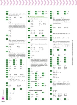 85 a 86 11.520 87 2448
88 e 89 b 90 1.120
Exercícios complementares
• Exercícios técnicos
1 a)
1
___
13
e)
1
___
66
b) 72 f) n2
1 3n 1 2
c) 336 g) n2
2 7n 1 12
d) 560
2 d
3 a) S 5 {7} d) S 5 {6}
b) S 5 {6} e) S 5 ~
c) S 5 {1} f) S 5 v
4 d 5 c 6 b
7 É número composto divisível por 11.
DICA: O número 50! contém o fator
11.
8 e
DICA: O número 23! contém o fator
10.
9 a) S 5 {6} c) S 5 ~
b) S 5 {5} d) S 5 {3}
10 S 5 {n 9 von  3}
11 a
12 S 5 {8}
13 120
DICA: Uma função f: A P B é bijetora
quando for injetora e sobrejetora. Em
outras palavras, elementos distintos
do domínio de f devem ter imagens
distintas, e todo elemento do con-
tradomínio de f é imagem de algum
elemento do domínio.
14 10
15 a) 30 b) 41
16 S 5 {3} 17 e 18 4
19 b 20 10 21 c
22 a 23 x 5 1 e y 5 3
24 e 25 219
26 demonstração
27 d 28 720 29 d
30 a 31 28 32 280
33 96
• Exercícios contextualizados
34 b 35 b 36 a
37 a) 250 b) 48
38 a) 324 b) 48
39 b 40 720 41 d
52 5
53 {a, b}, {a, c}, {a, d}, {a, e}, {b, c}, {b, d},
{b, e}, {c, d}, {c, e}, {d, e}
54 a) 56 b) 35 c) 35
55 a) 21
b) 35
c) 35
DICA: Um polígono é convexo se, e
somente se, a reta r que contém qual-
quer um de seus lados deixa os outros
lados em um mesmo semiplano de
origem r.
d) 21
e) 15
f) 10
56 a) 21
b) 14
57 35
DICA: Diagonal de um polígono é
qualquer segmento de reta com extre-
mos de dois vértices não consecutivos
do polígono.
58 a) 26 d) 60
b) 96 e) 90
c) 33
59 150
DICA: Um paralelogramo estará
determinado se escolhermos duas
retas distintas em um dos feixes de
paralelas e duas retas distintas do
outro feixe de paralelas.
60 13.605 61 35 62 a
63 45 64 d 65 8
66 6 67 98 68 105
69 a) 56 b) 8 c) 28
70 a) 35 b) 20 c) 15
71 200
72 d
73 a) 24 b) 288 c) 3.744
74 a) x6
1 6x5
a 1 15x4
a2
1 20x3
a3
1 15x2
a4
1
1 6xa5
1 a6
b) 8x3
2 36x2
1 54x 2 27
c) 16x4
1 32x3
y2
1 24x2
y4
1 8xy6
1 y8
75 a
76 a) 216 c) 1.024
b) 21 d) 64
77 d 78 e 79 a
80 d
81 S 5 {(25, 3)}
82 1
83 112x12
84 2280x11
42 c 43 d 44 8.748
45 d 46 a 47 444
48 d
49 a) 48 b) 36
DICA: Inicialmente, calcule o número
de possibilidades de colorir dois paí-
ses que não tenham uma linha como
fronteira comum.
50 b
51 a) 600 b) 160 c) 24.960
52 c
53 8
DICA: n(A 0 B) 5 n(A) 1 n(B) 2 n(A ) B)
54 a
55 a) 2.730 b) 182 c) 182 d) 364
56 e
DICA: Calcule inicialmente o número
de pedras que apresentam números
de pontos distintos, e observe, por
exemplo, que a pedra é a
mesma pedra .
57 19 58 b 59 d
60 e
61 a) F c) V e) F
b) F d) V
62 c 63 c 64 c
65 a 66 c 67 a
68 d 69 720 70 e
71 c 72 a
73 a) 120 d) 360 g) 24
b) 120 e) 360 h) 144
c) 24 f) 216 i) 360
74 a) (n 2 1)!
b) (n 2 1) 3 (n 2 1)!
75 a) (n 1 4)!
b) 48 3 n!
c) 24 3 (n 1 1)!
76 7
77 a) 120 b) 62 c) 63a
posição
DICA: O resultado do item b é o
total de números que vêm antes de
34.215.
78 b
79 a) 15.120
b) 1.680
80 a) 3.360 d) 1.260 g) 420
b) 840 e) 1.680 h) 840
c) 1.680 f) 960
81 e 82 56 83 1.260
390
Respostas
Reprodução
proibida.
Art.184
do
Código
Penal
e
Lei
9.610
de
19
de
fevereiro
de
1998.
V2_P2_RESPOSTAS.indd 390 02.09.10 11:27:45
 
