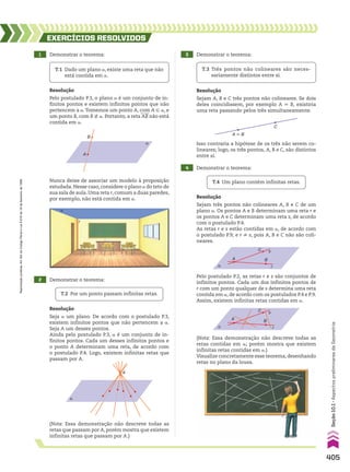 α
A
T.1 Dado um plano a, existe uma reta que não
está contida em a.
1 Demonstrar o teorema:
EXERCÍCIOS RESOlvIdOS
Resolução
Pelo postulado P.3, o plano a é um conjunto de in­
finitos pontos e existem infinitos pontos que não
pertencem a a.Tomemos um ponto A, com A 9 a, e
um ponto B, com B ( a. Portanto, a reta AB não está
contida em a.
T.2 Por um ponto passam infinitas retas.
2 Demonstrar o teorema:
Resolução
Seja a um plano. De acordo com o postulado P.3,
existem infinitos pontos que não pertencem a a.
Seja A um desses pontos.
Ainda pelo postulado P.3, a é um conjunto de in­
finitos pontos. Cada um desses infinitos pontos e
o ponto A determinam uma reta, de acordo com
o postulado P.4. Logo, existem infinitas retas que
passam por A.
(Nota: Essa demonstração não descreve todas as
retas que passam por A, porém mostra que existem
infinitas retas que passam por A.)
α
A
B
Nunca deixe de associar um modelo à proposição
estudada. Nesse caso, considere o plano a do teto de
sua sala de aula. Uma reta r, comum a duas paredes,
por exemplo, não está contida em a.
T.3 Três pontos não colineares são neces­
sariamente distintos entre si.
T.4 Um plano contém infinitas retas.
3 Demonstrar o teorema:
4 Demonstrar o teorema:
Resolução
Sejam A, B e C três pontos não colineares. Se dois
deles coincidissem, por exemplo A 6 B, existiria
uma reta passando pelos três simultaneamente.
Resolução
Sejam três pontos não colineares A, B e C de um
plano a. Os pontos A e B determinam uma reta r e
os pontos A e C determinam uma reta s, de acordo
com o postulado P.4.
As retas r e s estão contidas em a, de acordo com
o postulado P.9; e r ^ s, pois A, B e C não são coli­
neares.
C
A � B
Isso contraria a hipótese de os três não serem co­
lineares; logo, os três pontos, A, B e C, são distintos
entre si.
α
s
C
A B
r
Pelo postulado P.2, as retas r e s são conjuntos de
infinitos pontos. Cada um dos infinitos pontos de
r com um ponto qualquer de s determina uma reta
contida em a, de acordo com os postulados P.4 e P.9.
Assim, existem infinitas retas contidas em a.
(Nota: Essa demonstração não descreve todas as
retas contidas em a; porém mostra que existem
infinitas retas contidas em a.)
Visualize concretamente esse teorema,desenhando
retas no plano da lousa.
α
s
C
A B
r
r
a
405
Seção
10.1
•
Aspectos
preliminares
da
Geometria
Reprodução
proibida.
Art.184
do
Código
Penal
e
Lei
9.610
de
19
de
fevereiro
de
1998.
V2_P3_CAP_10A.indd 405 3/17/11 4:43:18 PM
 